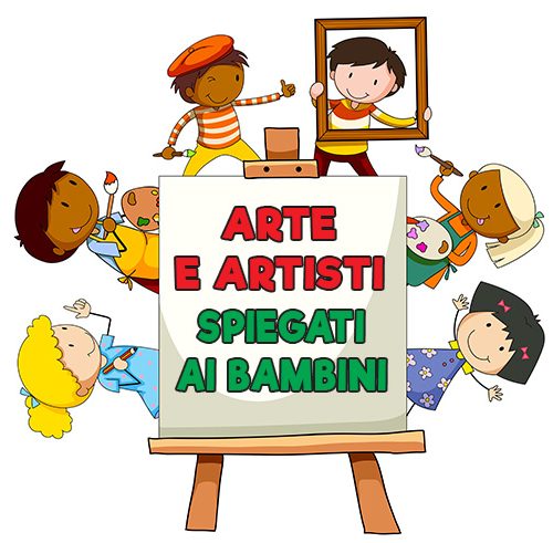 Arte e Artisti spiegati ai bambini